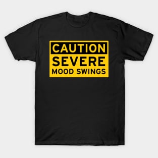 Caution Severe Mood Swings T-Shirt